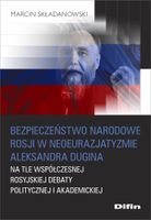 BEZPIECZEŃSTWO NAROD. ROSJI W NEOEURO. A. DUGINA MARCIN SKŁADANOWSKI