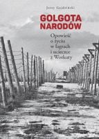 GOLGOTA NARODÓW. OPOWIEŚĆ O ŻYCIU W ŁAGRACH. . . JERZY GAJDZIŃSKI
