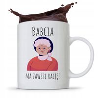 Kubek Dla Babci Na Imieniny Babcia Zawsze Ma Rację Z Nadrukiem Ze Zdjęciem