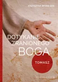 Dotykanie zranionego Boga. Tomasz