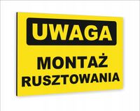 Tabliczka znak informacyjny nadruk UV 40x30 UWAGA MONTAŻ RUSZTOWANIA