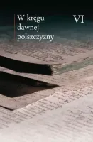 W kręgu dawnej polszczyzny. Tom 6