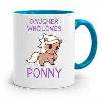 Kubek Błękitny Dla Córki Daughter Who Loves Ponny Z Nadrukiem Ze Zdjęciem