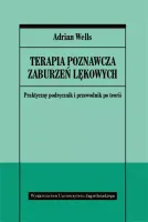 Terapia Poznawcza Zaburzeń Lękowych. Praktyczny Podręcznik I Przewodnik Po