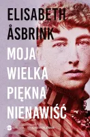Moja Wielka Piękna Nienawiść. Biografia Victorii Benedictsson
