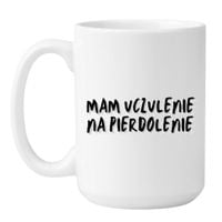 KUBEK "MAM UCZULENIE NA PIERDOLENIE" Wzór - Duży Biały 450 ml