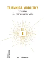 Tajemnica modlitwy. Przewodnik dla poszukujących Boga