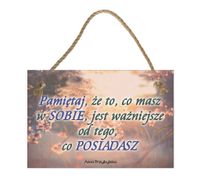 Pamiętaj, że to co masz – Obraz – Tabliczka motywacyjna 20×30