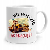 Dla Pracownika Robotnika Kubek Nie Mam Czasu Z Nadrukiem Ze Zdjęciem