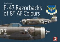 P-47 Razorbacks of 8th AF Colours - Artur Juszczak