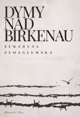 Dymy nad Birkenau - świadectwo losu więźniów i ofiar Auschwitz-Birkenau