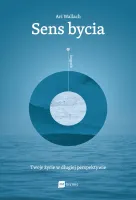 Sens bycia. Twoje życie w długiej perspektywie
