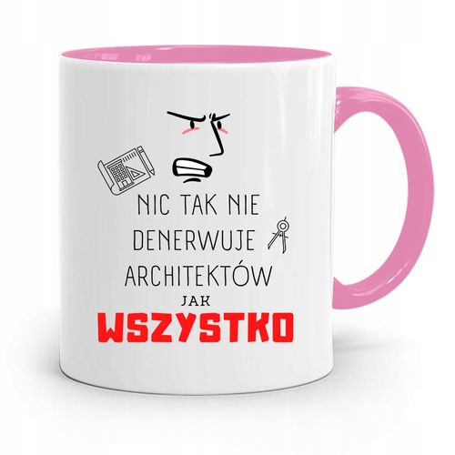 Kubek Różowy Architekta Nic Tak Nie Denerwuje Z Nadrukiem Ze Zdjęciem na Arena.pl