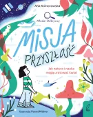 Młodzi Odkrywcy. Misja przyszłość. Jak natura i nauka mogą uratować świat