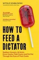 How to Feed a Dictator. Saddam Hussein, Idi Amin, Enver Hoxha, Fidel
