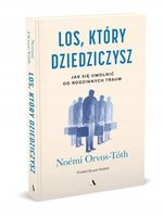 Los, który dziedziczysz. Jak się uwolnić od rodzinnych traum