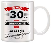 KUBEK Z NADRUKIEM ŚMIESZNY PREZENT NA 30 URODZINY ORYGINALNY UPOMINEK
