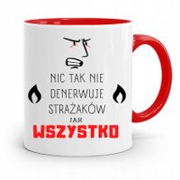 Kubek Czerwony Dla Strażaka Nic Tak Nie Denerwuje Z Nadrukiem Ze Zdjęciem
