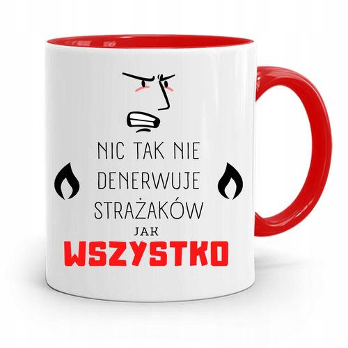Kubek Czerwony Dla Strażaka Nic Tak Nie Denerwuje Z Nadrukiem Ze Zdjęciem na Arena.pl