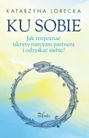 Ku Sobie. Jak Rozpoznać Ukryty Narcyzm Partnera I Odzyskać Siebie?