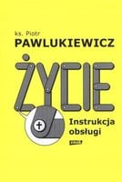 ŻYCIE INSTRUKCJA OBSŁUGI Piotr Pawlukiewicz