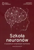 Szkoła neuronów. O nastolatkach, kompromisach i wychowaniu