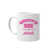 Taka mama to skarb - kubek prezent dla mamy Dzień Matki