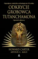 Odkrycie grobowca Tutanchamona. Opowieść odkrywcy