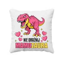Nie drażnij mamozaura - poduszka na prezent ŚMIESZNY DZIEŃ MAMY