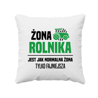 Żona rolnika jest jak normalna żona, tylko fajniejsza - poduszka na prezent