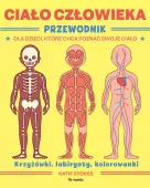 Ciało człowieka. Przewodnik dla dzieci, które chcą poznać swoje ciało