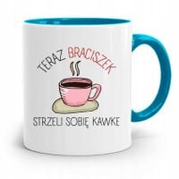 Kubek Błękitny Teraz Brat Strzeli Sobie Kawke Z Nadrukiem Ze Zdjęciem