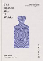 The Japanese Way of Whisky: Japans whiskies and how to enjoy them Dave Bro…