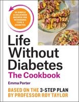 The Life Without Diabetes Cookbook: 85 simple and delicious recipes for re…