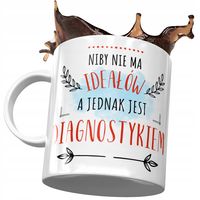 Kubek Dla Diagnostyka Niby Nie Ma Ideałów Prezent Z Nadrukiem Ze Zdjęciem