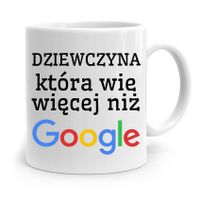 Kubek Prezent Dla Dziewczyny Wie Więcej Niż Google Z Nadrukiem Ze Zdjęciem