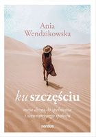Ku Szczęściu. Moja Droga Do Spełnienia I Wewnętrznego Spokoju