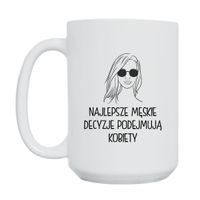 KUBEK "NAJLEPSZE MĘSKIE DECYZJE PODEJMUJĄ KOBIETY" Wzór - Duży 450 ml
