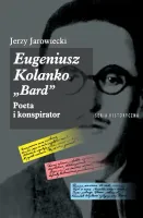 Eugeniusz Kolanko "BARD". Poeta i Konspirator