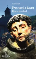 Franciszek z Asyżu. Rycerz bez zbroi