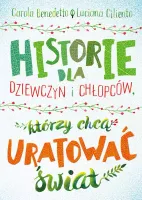 Historie dla dziewczyn i chłopców, którzy chcą uratować świat