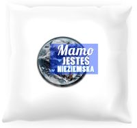 Poduszka Mamo jesteś nieziemska