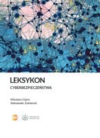 Leksykon cyberbezpieczeństwa ALEKSANDER ŻOŁNIERSKI, WIESŁAW CETERA