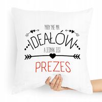 Dla Prezesa Poduszka Niby Nie Ma Ideałów Z Nadrukiem Ze Zdjęciem