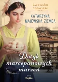 Lwowska Opowieść. Tom 1. Dotyk Marcepanowych Marzeń