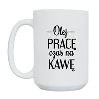 KUBEK "OLEJ PRACĘ CZAS NA KAWĘ" Wzór - Duży 450 ml