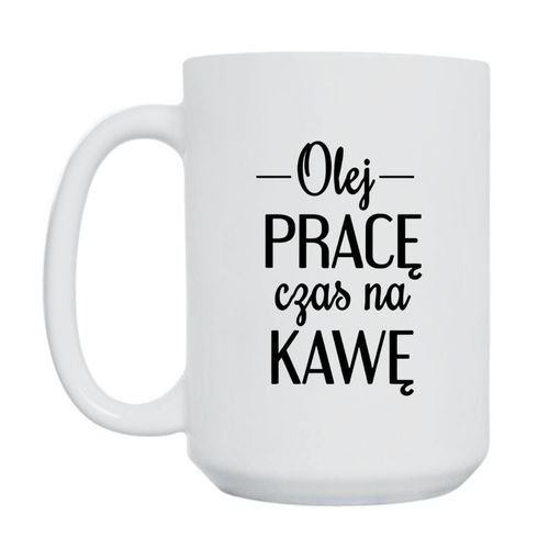 KUBEK "OLEJ PRACĘ CZAS NA KAWĘ" Wzór - Duży 450 ml na Arena.pl