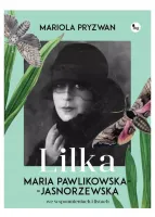 Lilka. Maria Pawlikowska- Jasnorzewska we wspomnieniach i listach