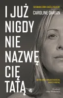 I Już Nigdy Nie Nazwę Cię Tatą. Gdy Przemoc Farmakochemiczna Niszczy Rodzin