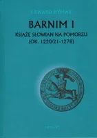 Barnim I Książe Słowian na Pomorzu (ok. 1220/21-1278)